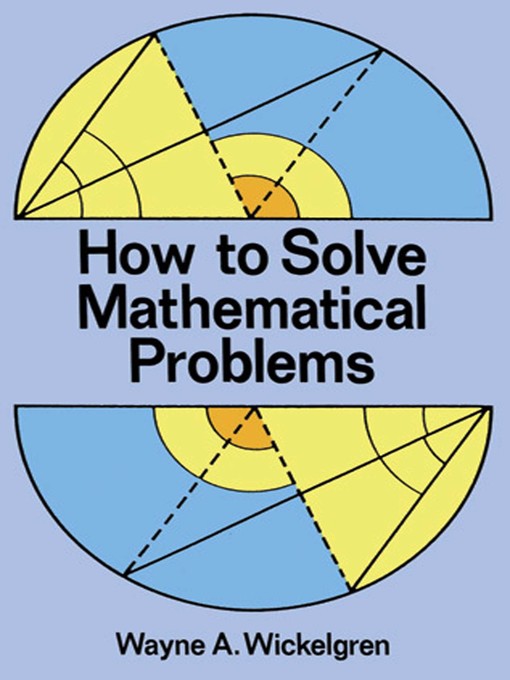 Title details for How to Solve Mathematical Problems by Wayne A. Wickelgren - Available